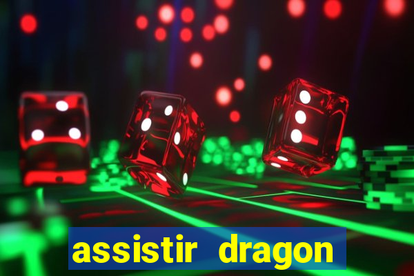 assistir dragon super dublado